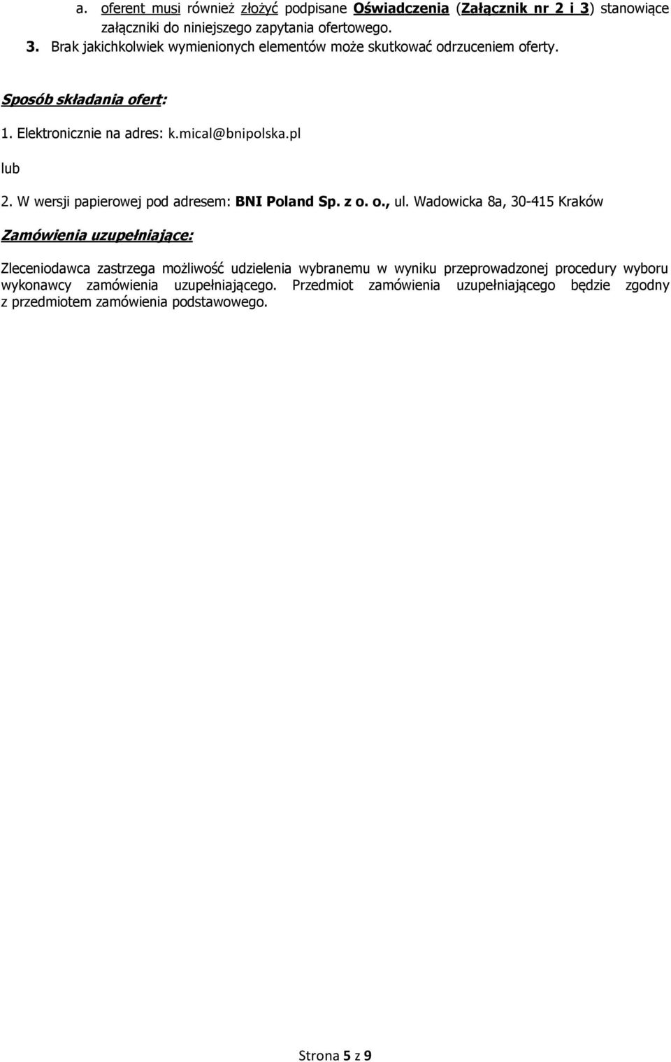 Wadowicka 8a, 30-415 Kraków Zamówienia uzupełniające: Zleceniodawca zastrzega możliwość udzielenia wybranemu w wyniku przeprowadzonej procedury wyboru wykonawcy