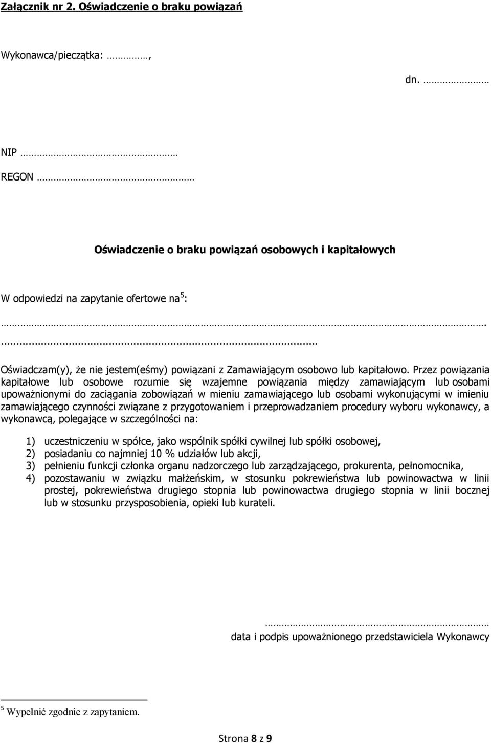 Przez powiązania kapitałowe lub osobowe rozumie się wzajemne powiązania między zamawiającym lub osobami upoważnionymi do zaciągania zobowiązań w mieniu zamawiającego lub osobami wykonującymi w