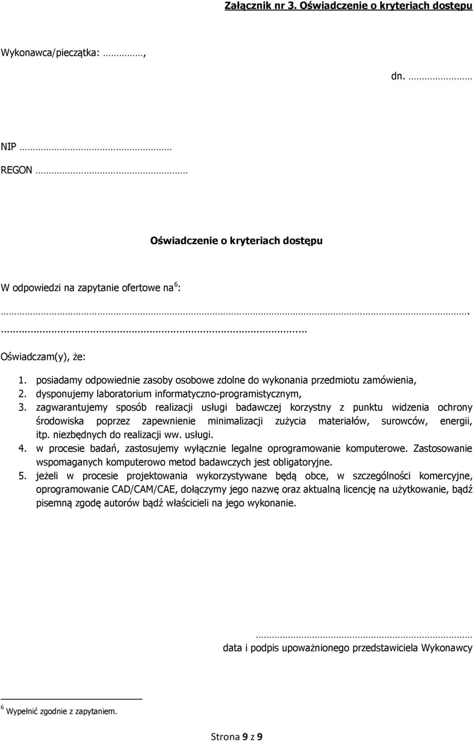 zagwarantujemy sposób realizacji usługi badawczej korzystny z punktu widzenia ochrony środowiska poprzez zapewnienie minimalizacji zużycia materiałów, surowców, energii, itp.