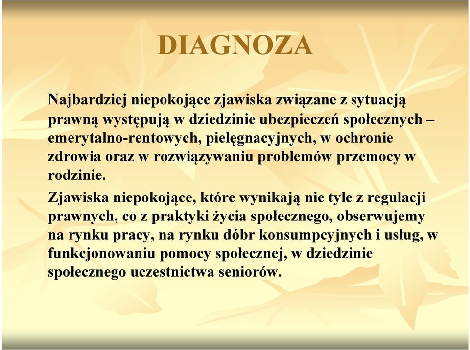 Zjawiska niepokojące, które wynikają nie tyle z regulacji prawnych, co z praktyki życia społecznego, obserwujemy na