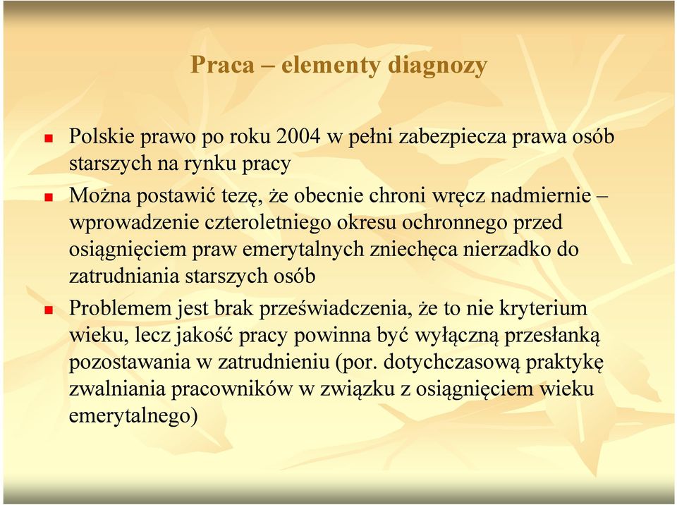 nierzadko do zatrudniania starszych osób Problemem jest brak przeświadczenia, że to nie kryterium wieku, lecz jakość pracy powinna być