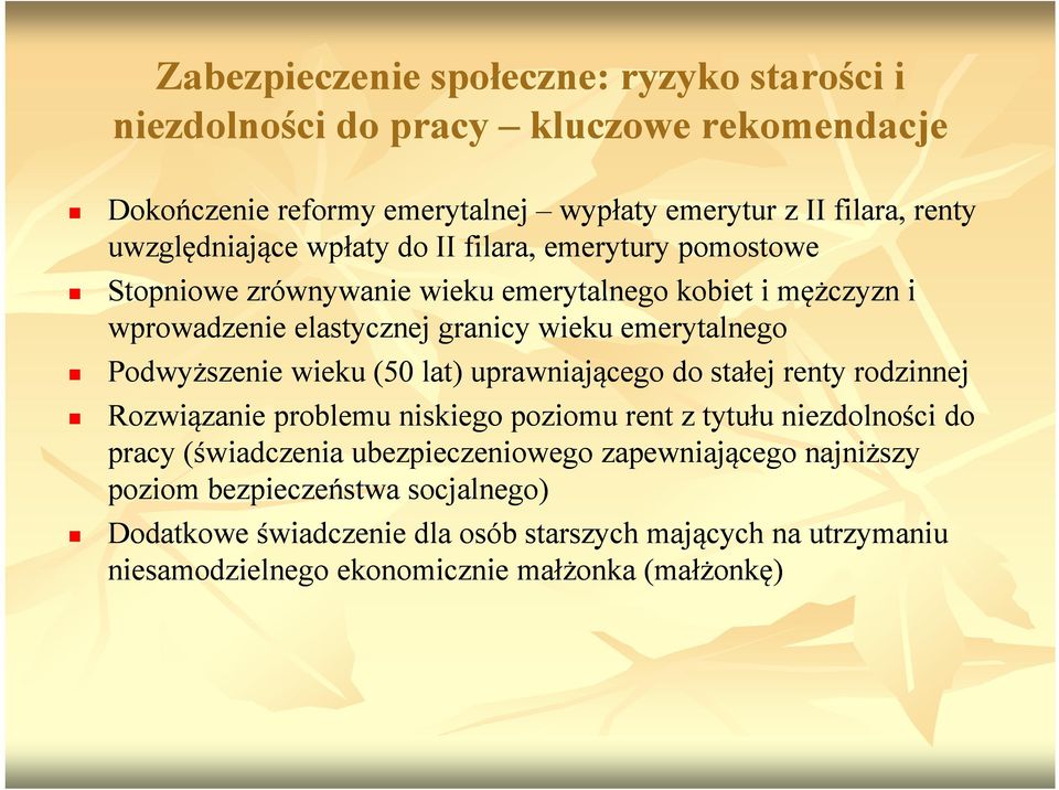 emerytalnego Podwyższenie wieku (50 lat) uprawniającego do stałej renty rodzinnej Rozwiązanie problemu niskiego poziomu rent z tytułu niezdolności do pracy