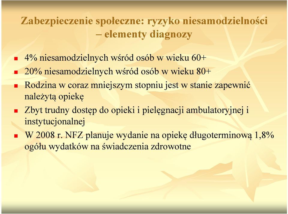 zapewnić należytą opiekę Zbyt trudny dostęp do opieki i pielęgnacji ambulatoryjnej j i