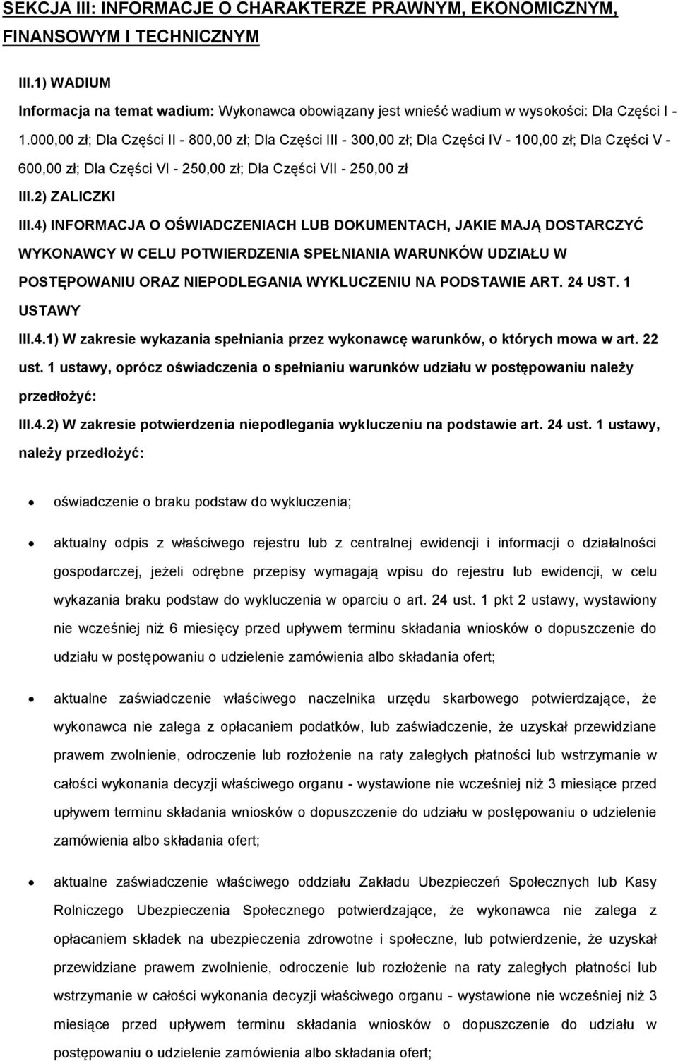 4) INFORMACJA O OŚWIADCZENIACH LUB DOKUMENTACH, JAKIE MAJĄ DOSTARCZYĆ WYKONAWCY W CELU POTWIERDZENIA SPEŁNIANIA WARUNKÓW UDZIAŁU W POSTĘPOWANIU ORAZ NIEPODLEGANIA WYKLUCZENIU NA PODSTAWIE ART. 24 UST.