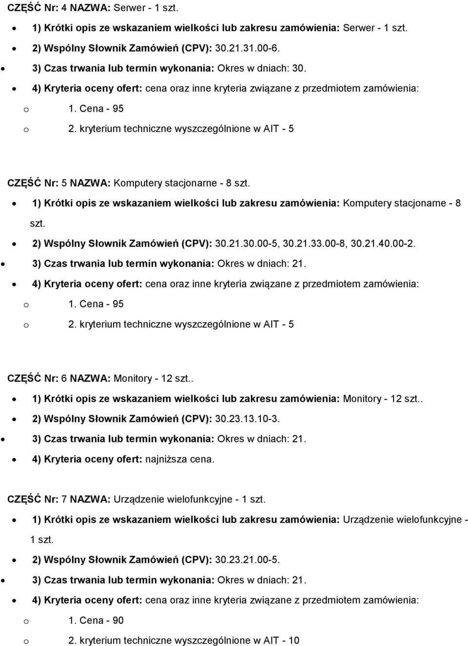 1) Krótki opis ze wskazaniem wielkości lub zakresu zamówienia: Komputery stacjonarne - 8 szt. 2) Wspólny Słownik Zamówień (CPV): 30.21.30.00-5, 30.21.33.00-8, 30.21.40.00-2.