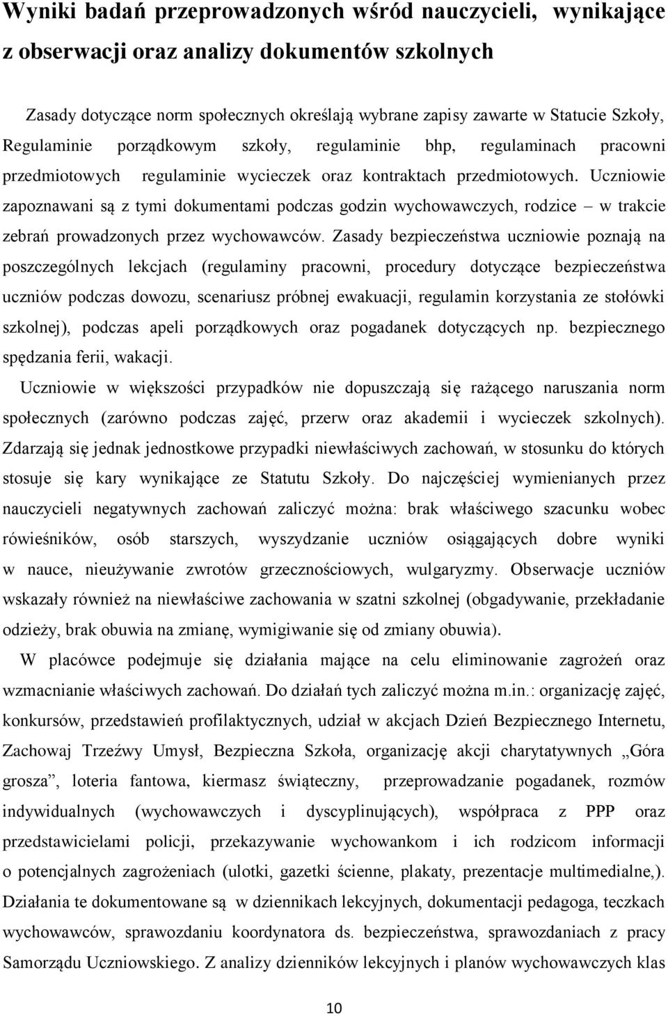 Uczniowie zapoznawani są z tymi dokumentami podczas godzin wychowawczych, rodzice w trakcie zebrań prowadzonych przez wychowawców.