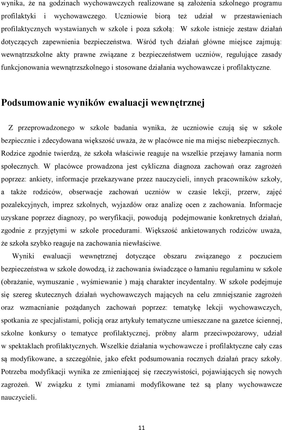 Wśród tych działań główne miejsce zajmują: wewnątrzszkolne akty prawne związane z bezpieczeństwem uczniów, regulujące zasady funkcjonowania wewnątrzszkolnego i stosowane działania wychowawcze i