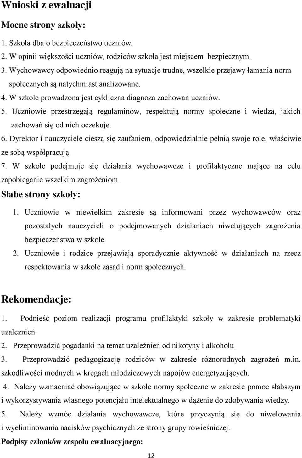 Uczniowie przestrzegają regulaminów, respektują normy społeczne i wiedzą, jakich zachowań się od nich oczekuje. 6.