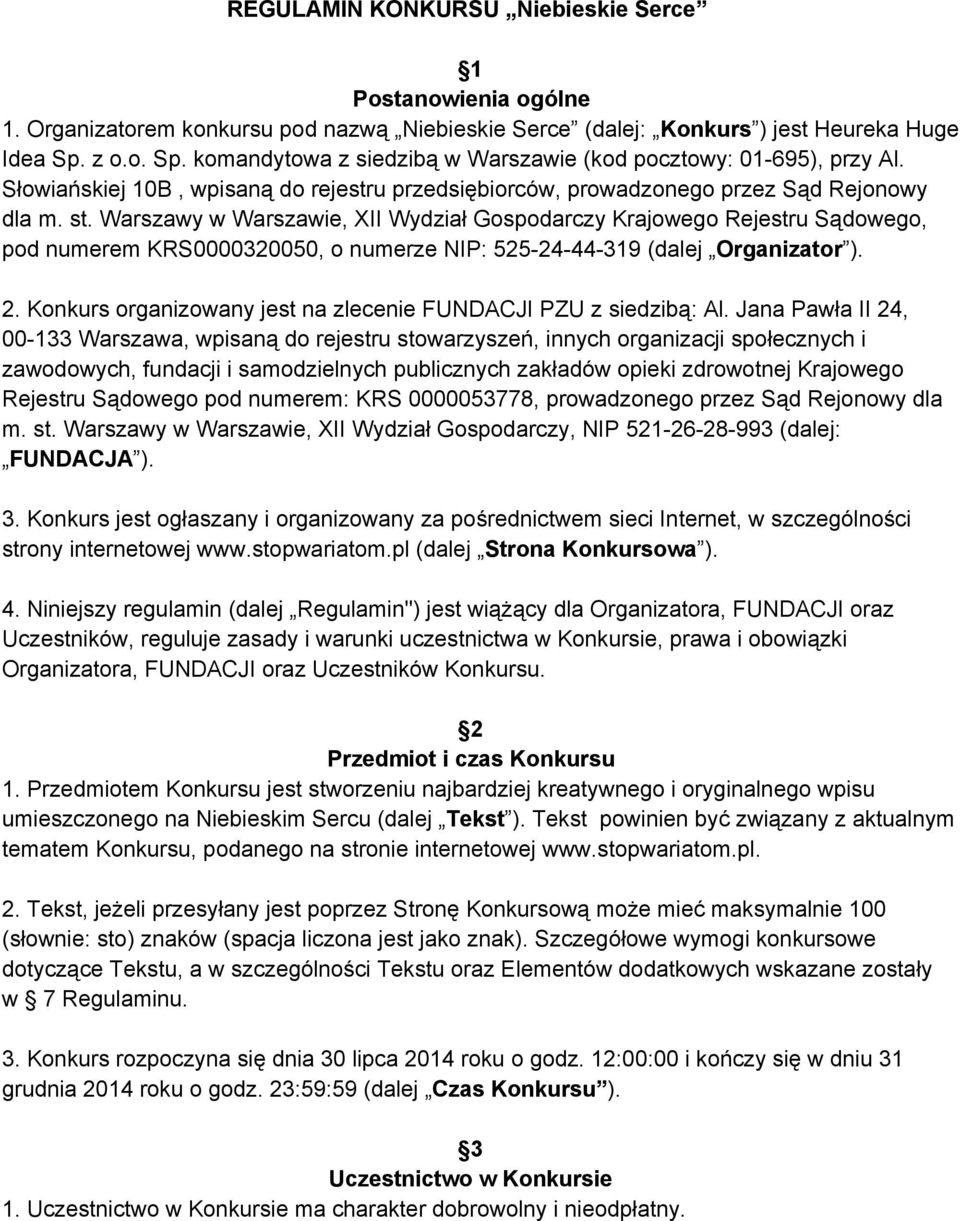 Warszawy w Warszawie, XII Wydział Gospodarczy Krajowego Rejestru Sądowego, pod numerem KRS0000320050, o numerze NIP: 525 24 44 319 (dalej Organizator ). 2. Konkurs organizowany jest na zlecenie FUNDACJI PZU z siedzibą: Al.