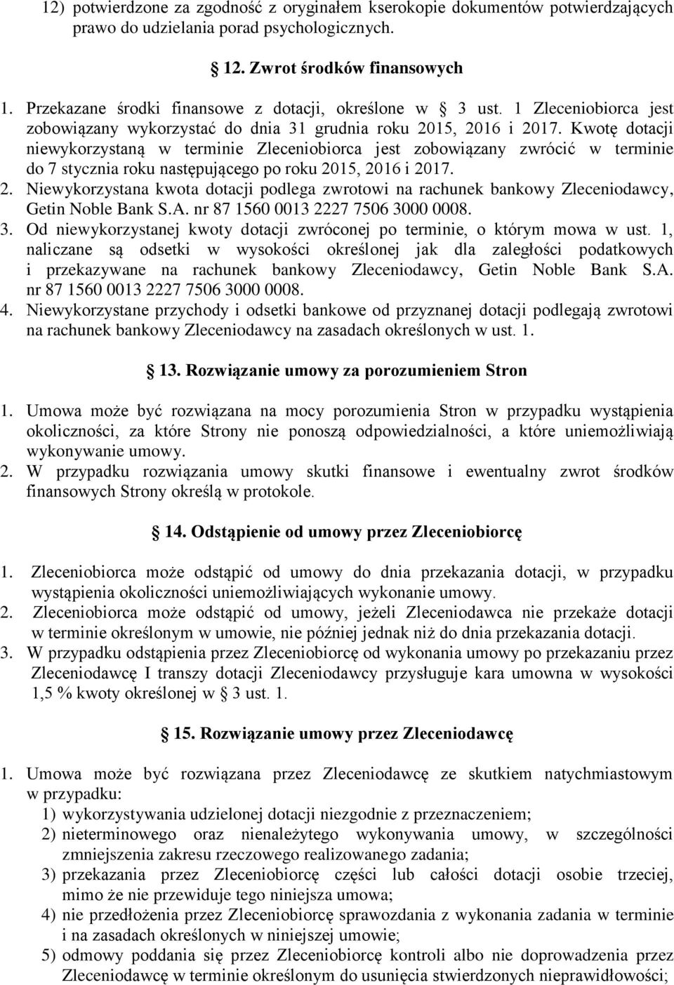 Kwotę dotacji niewykorzystaną w terminie Zleceniobiorca jest zobowiązany zwrócić w terminie do 7 stycznia roku następującego po roku 20