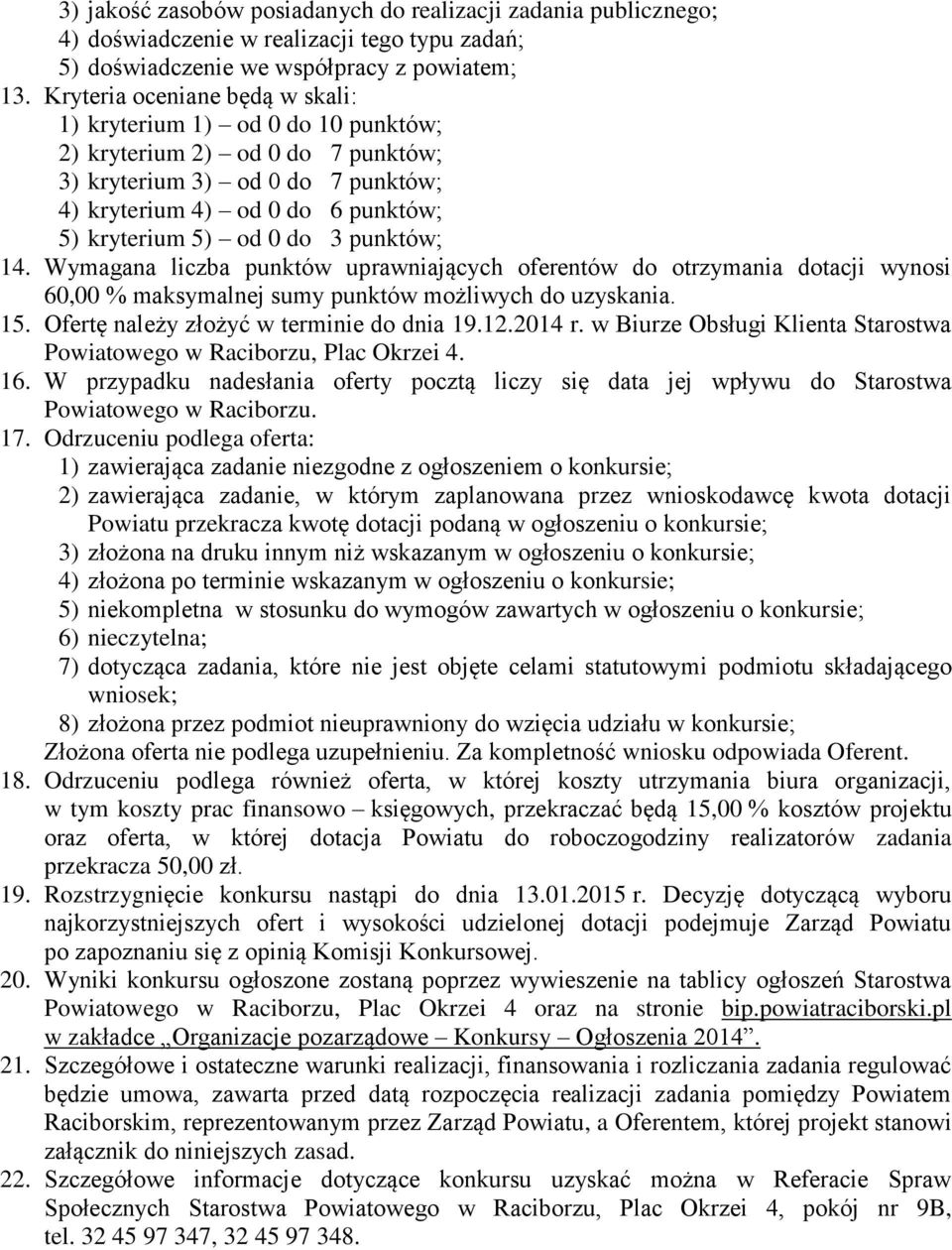 punktów; 14. Wymagana liczba punktów uprawniających oferentów do otrzymania dotacji wynosi 60,00 % maksymalnej sumy punktów możliwych do uzyskania. 15. Ofertę należy złożyć w terminie do dnia 19.12.