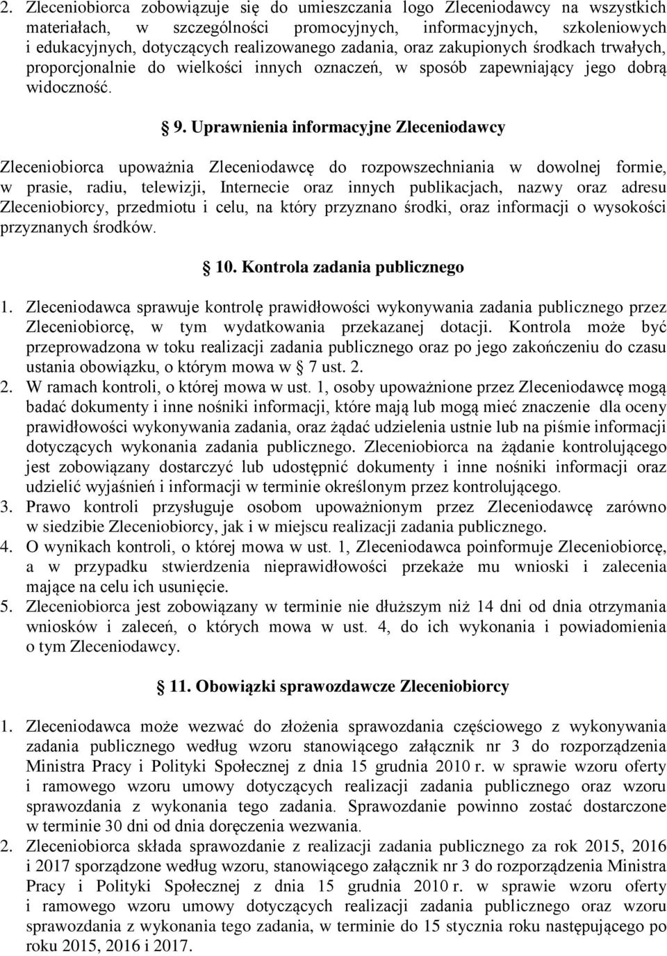 Uprawnienia informacyjne Zleceniodawcy Zleceniobiorca upoważnia Zleceniodawcę do rozpowszechniania w dowolnej formie, w prasie, radiu, telewizji, Internecie oraz innych publikacjach, nazwy oraz