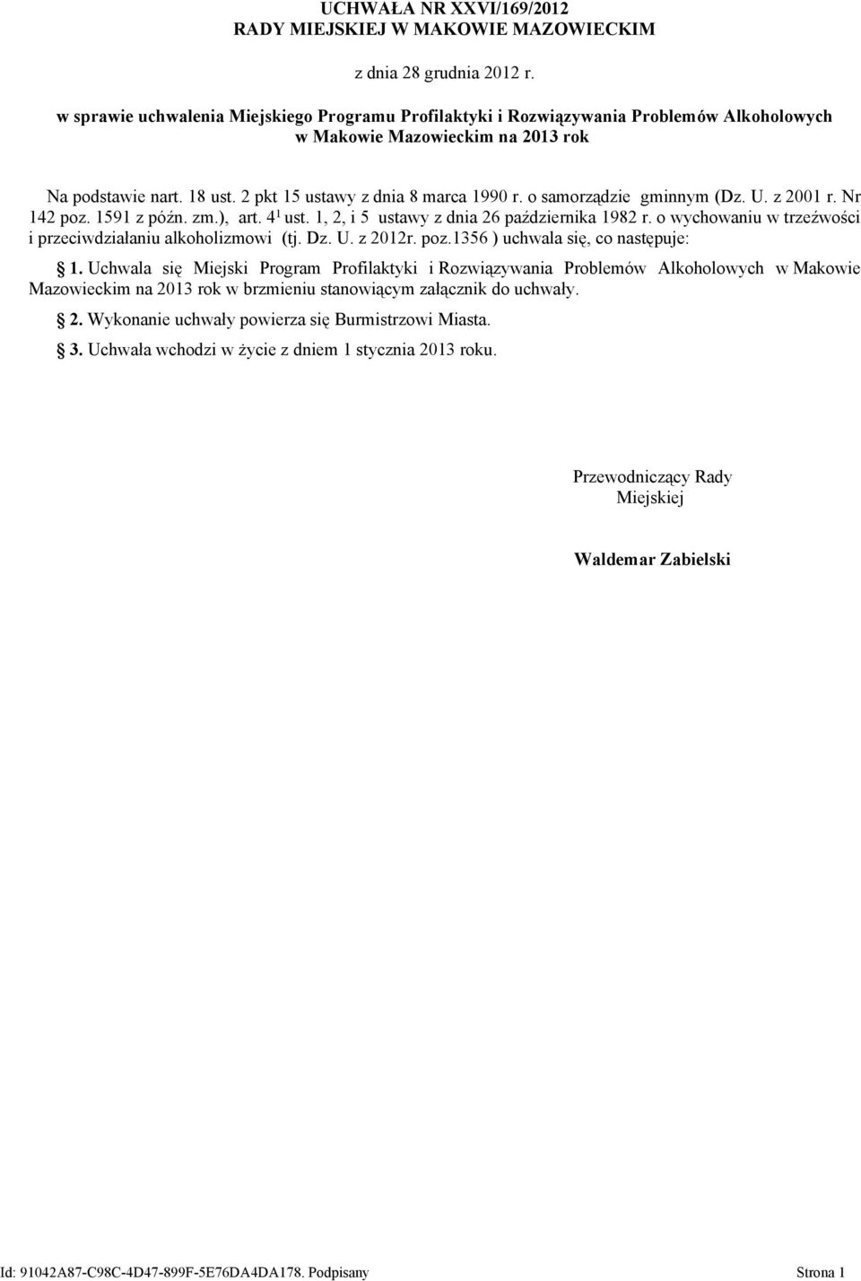 o samorządzie gminnym (Dz. U. z 2001 r. Nr 142 poz. 1591 z późn. zm.), art. 4 1 ust. 1, 2, i 5 ustawy z dnia 26 października 1982 r. o wychowaniu w trzeźwości i przeciwdziałaniu alkoholizmowi (tj. Dz.