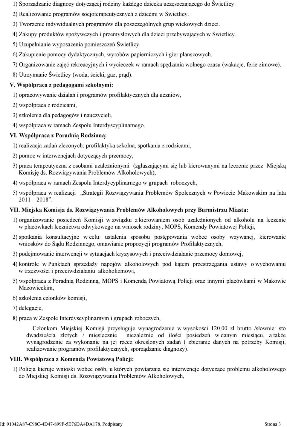 5) Uzupełnianie wyposażenia pomieszczeń Świetlicy. 6) Zakupienie pomocy dydaktycznych, wyrobów papierniczych i gier planszowych.