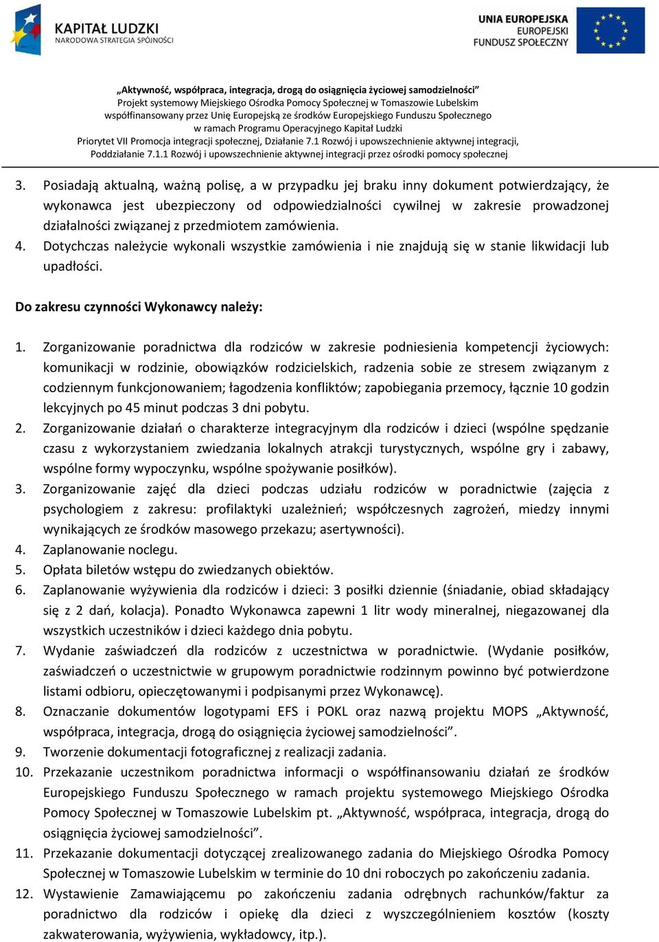 Zorganizowanie poradnictwa dla rodziców w zakresie podniesienia kompetencji życiowych: komunikacji w rodzinie, obowiązków rodzicielskich, radzenia sobie ze stresem związanym z codziennym