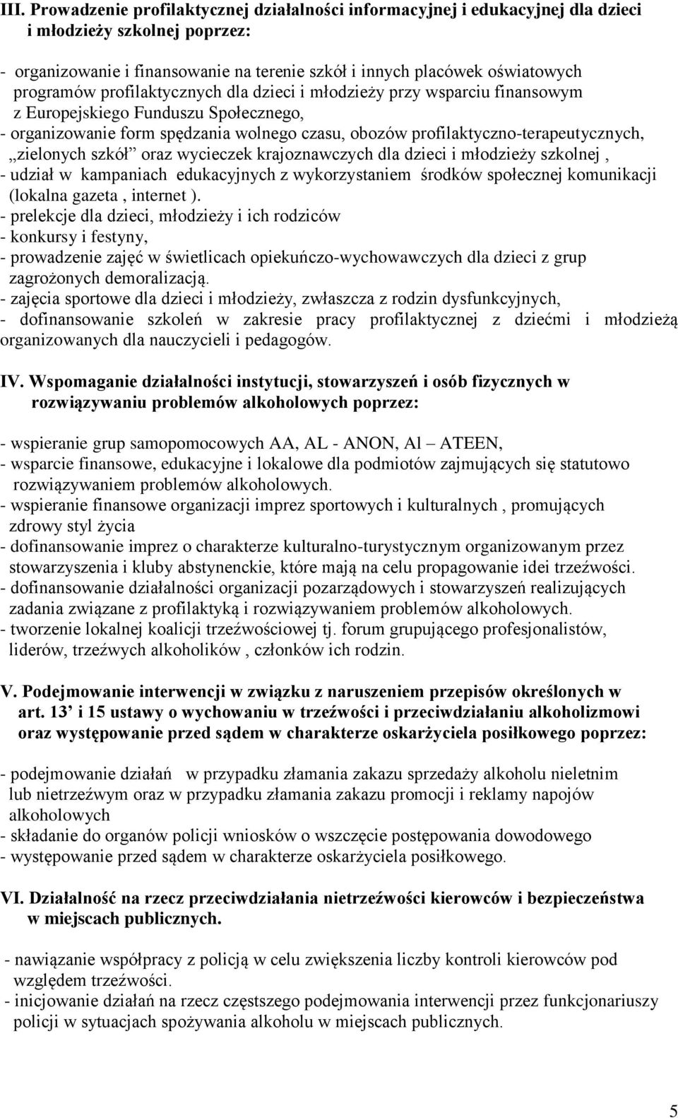 zielonych szkół oraz wycieczek krajoznawczych dla dzieci i młodzieży szkolnej, - udział w kampaniach edukacyjnych z wykorzystaniem środków społecznej komunikacji (lokalna gazeta, internet ).