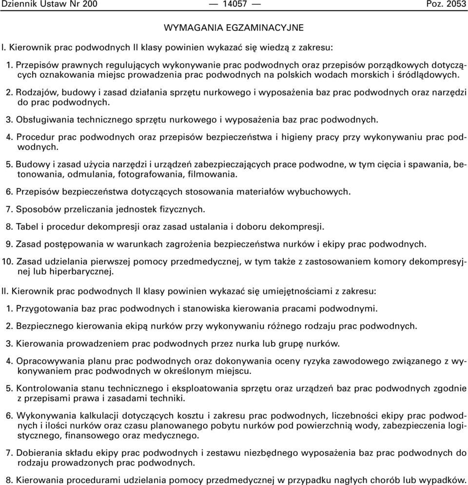 Rodzajów, budowy i zasad dzia ania sprz tu nurkowego i wyposa enia baz prac podwodnych oraz narz dzi do prac podwodnych. 3.