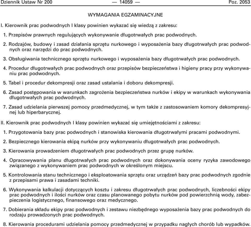 Rodzajów, budowy i zasad dzia ania sprz tu nurkowego i wyposa enia bazy d ugotrwa ych prac podwodnych oraz narz dzi do prac podwodnych. 3.