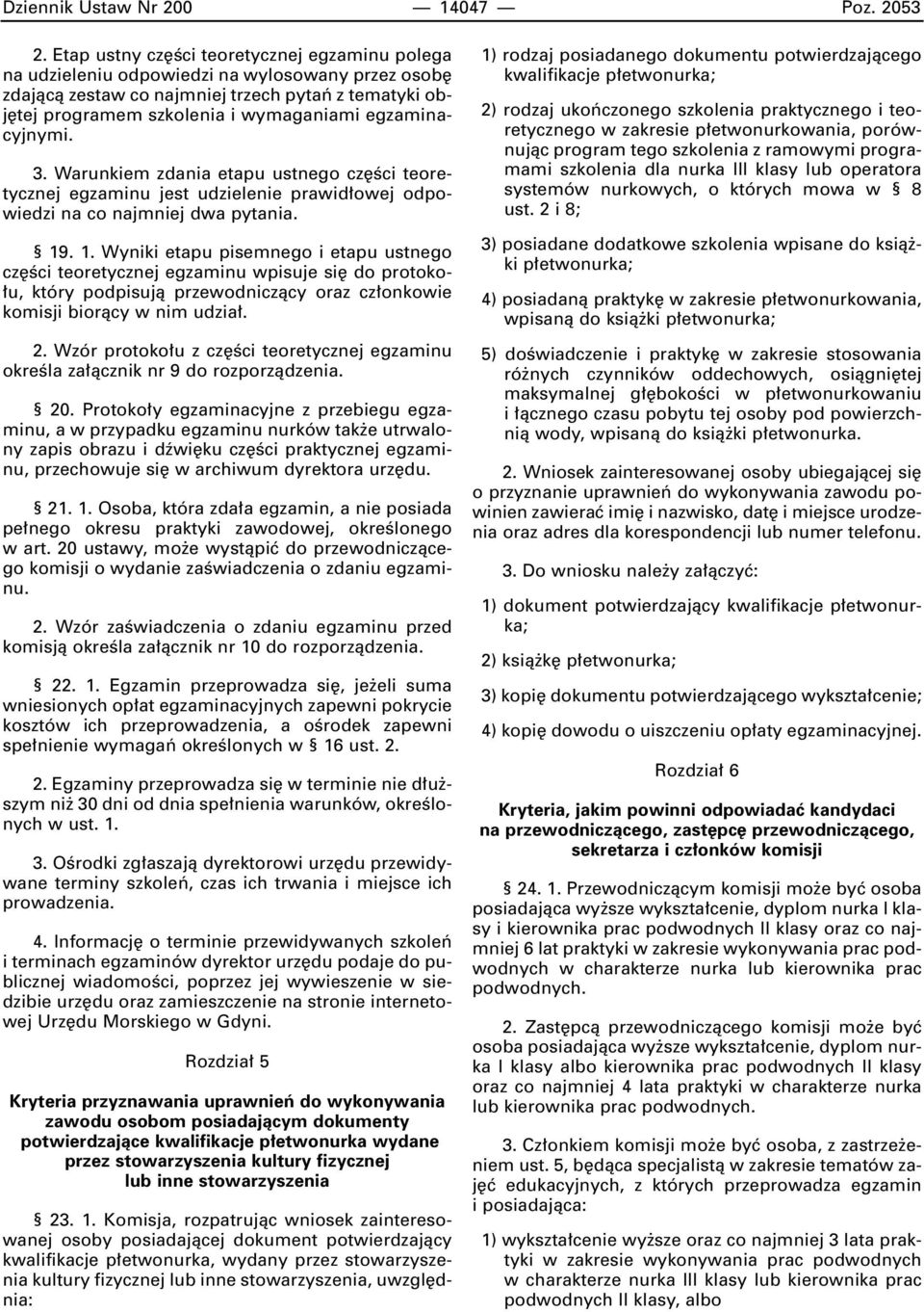 egzaminacyjnymi. 3. Warunkiem zdania etapu ustnego cz Êci teoretycznej egzaminu jest udzielenie prawid owej odpowiedzi na co najmniej dwa pytania. 19