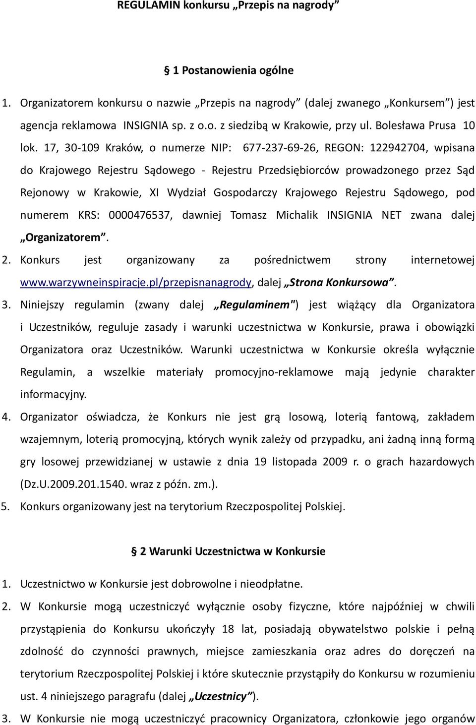 17, 30-109 Kraków, o numerze NIP: 677-237-69-26, REGON: 122942704, wpisana do Krajowego Rejestru Sądowego - Rejestru Przedsiębiorców prowadzonego przez Sąd Rejonowy w Krakowie, XI Wydział Gospodarczy