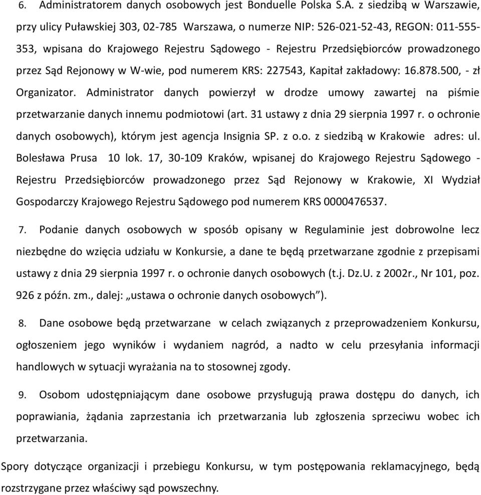 Administrator danych powierzył w drodze umowy zawartej na piśmie przetwarzanie danych innemu podmiotowi (art. 31 ustawy z dnia 29 sierpnia 1997 r.