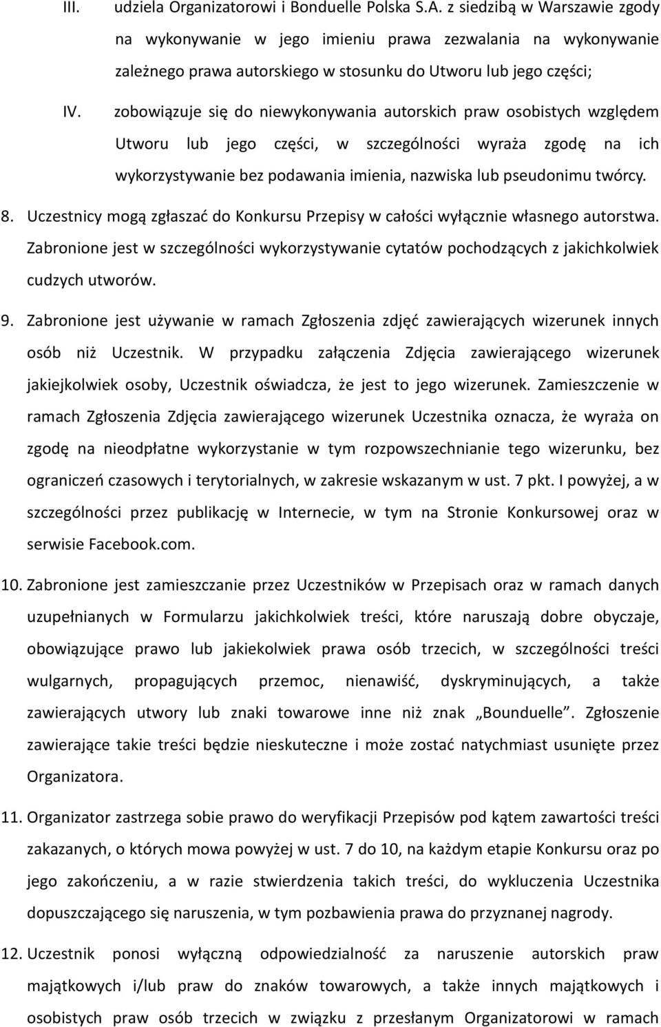 autorskich praw osobistych względem Utworu lub jego części, w szczególności wyraża zgodę na ich wykorzystywanie bez podawania imienia, nazwiska lub pseudonimu twórcy. 8.