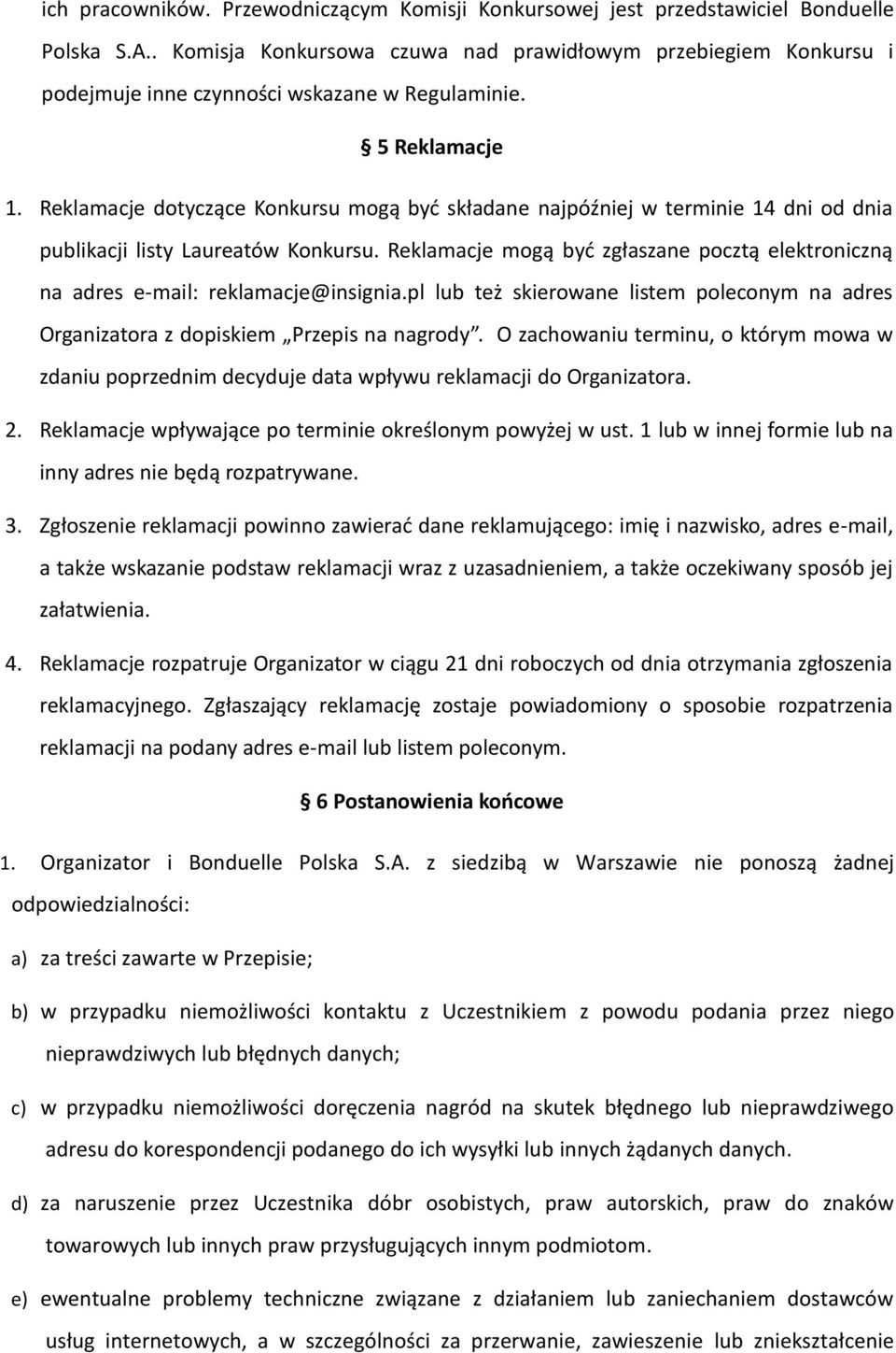 Reklamacje dotyczące Konkursu mogą być składane najpóźniej w terminie 14 dni od dnia publikacji listy Laureatów Konkursu.