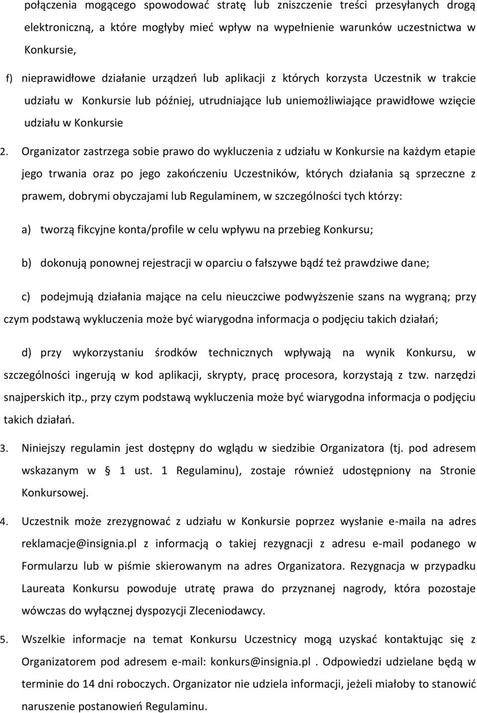 Organizator zastrzega sobie prawo do wykluczenia z udziału w Konkursie na każdym etapie jego trwania oraz po jego zakończeniu Uczestników, których działania są sprzeczne z prawem, dobrymi obyczajami