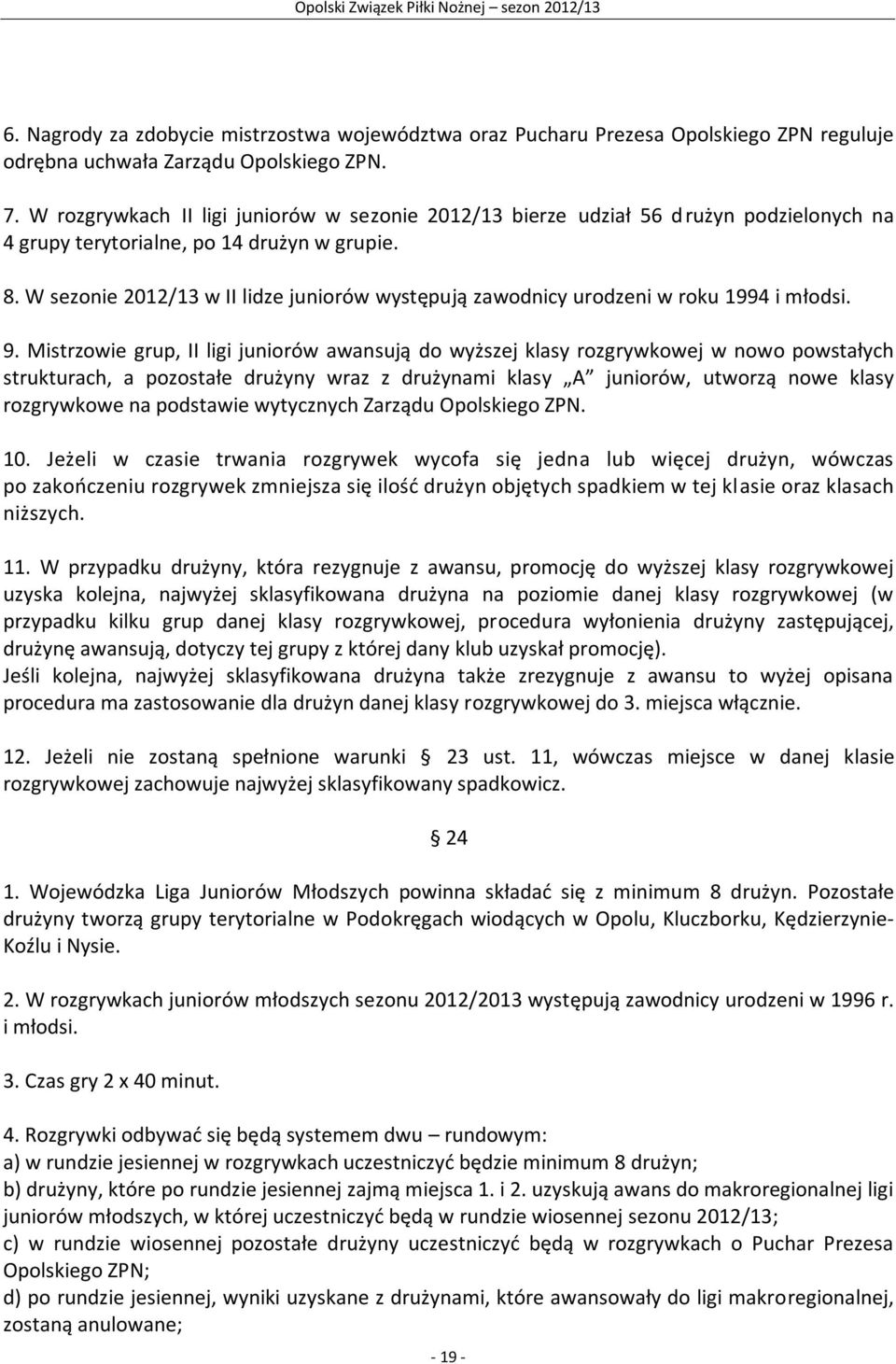 W sezonie 2012/13 w II lidze juniorów występują zawodnicy urodzeni w roku 1994 i młodsi. 9.