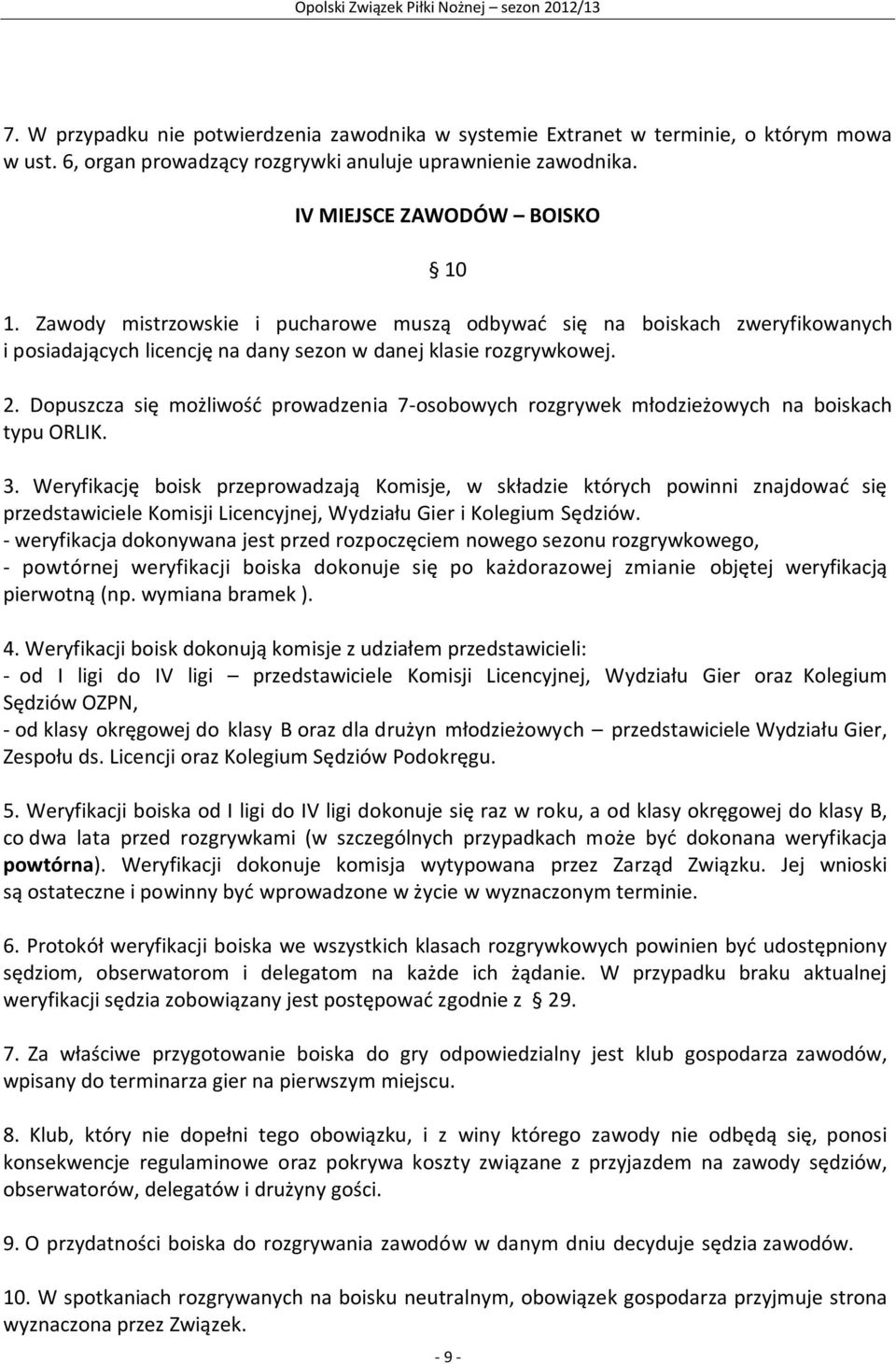 Dopuszcza się możliwość prowadzenia 7-osobowych rozgrywek młodzieżowych na boiskach typu ORLIK. 3.