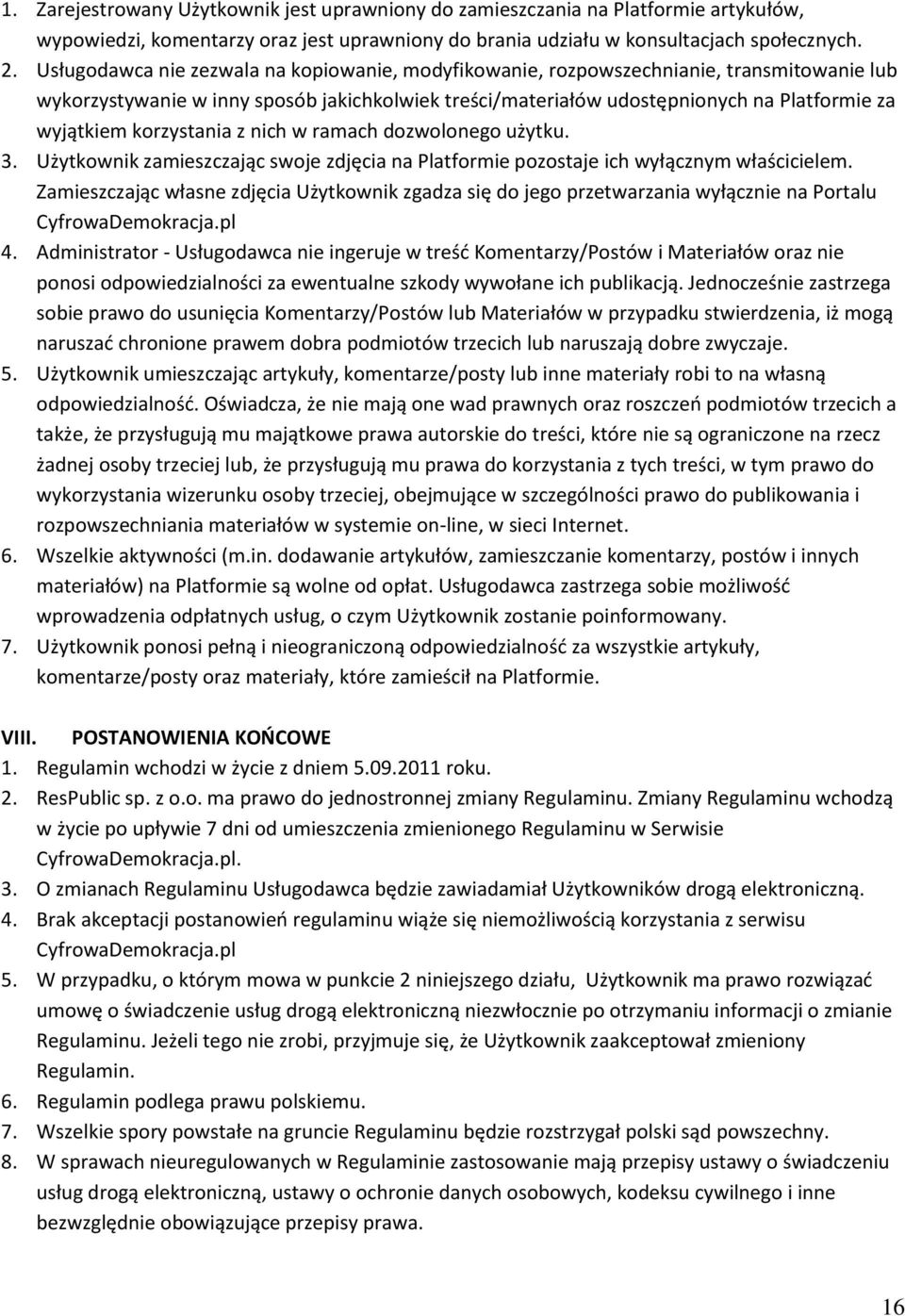 korzystania z nich w ramach dozwolonego użytku. 3. Użytkownik zamieszczając swoje zdjęcia na Platformie pozostaje ich wyłącznym właścicielem.