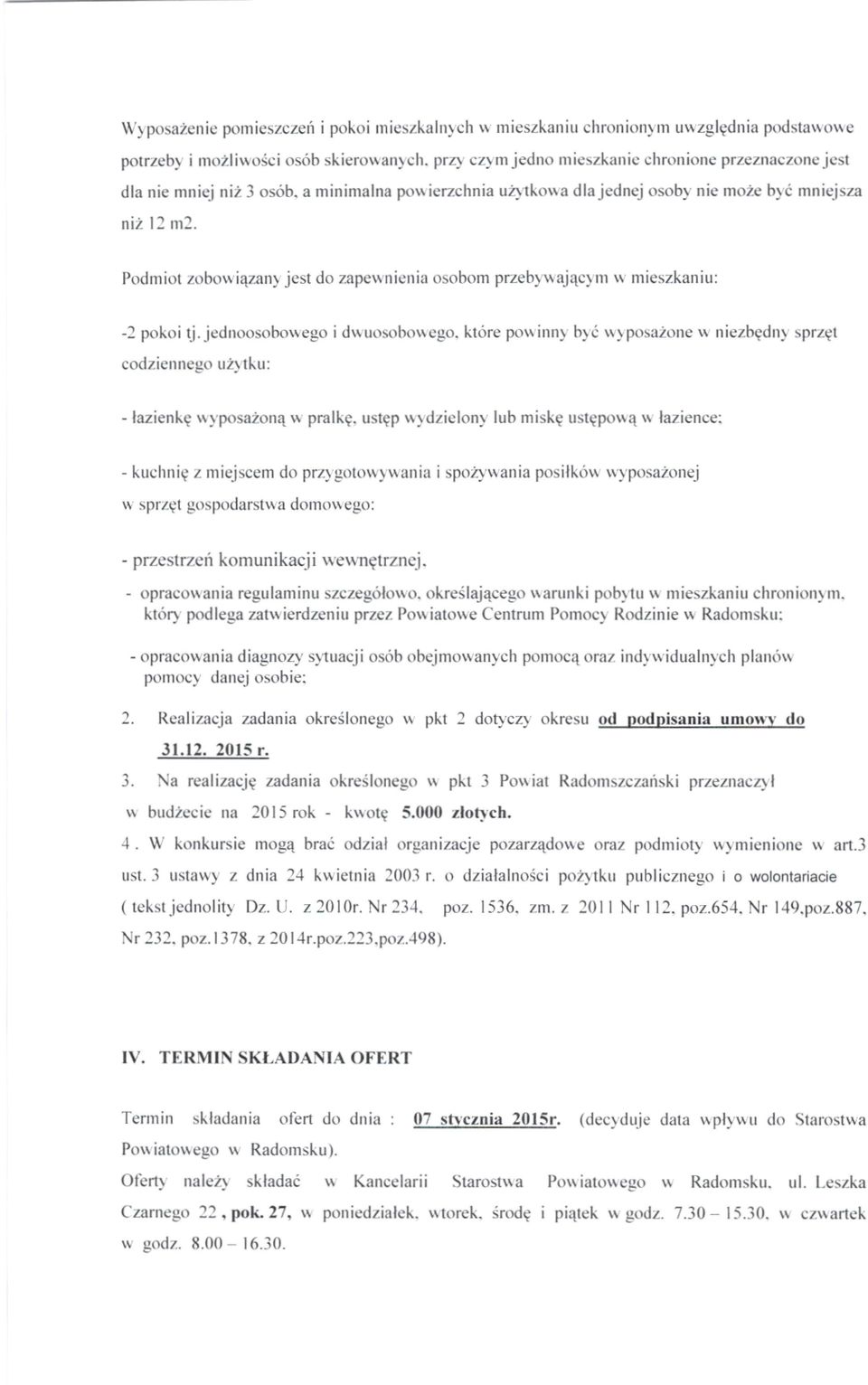 jednoosobowego i dwuosobowego, które powinny by ć wyposażone w niezbędny sprzęt codziennego u żytku: - łazienkę wyposażoną w pralkę, ustęp wydzielony lub miskę ustępową w łazience: - kuchni ę z