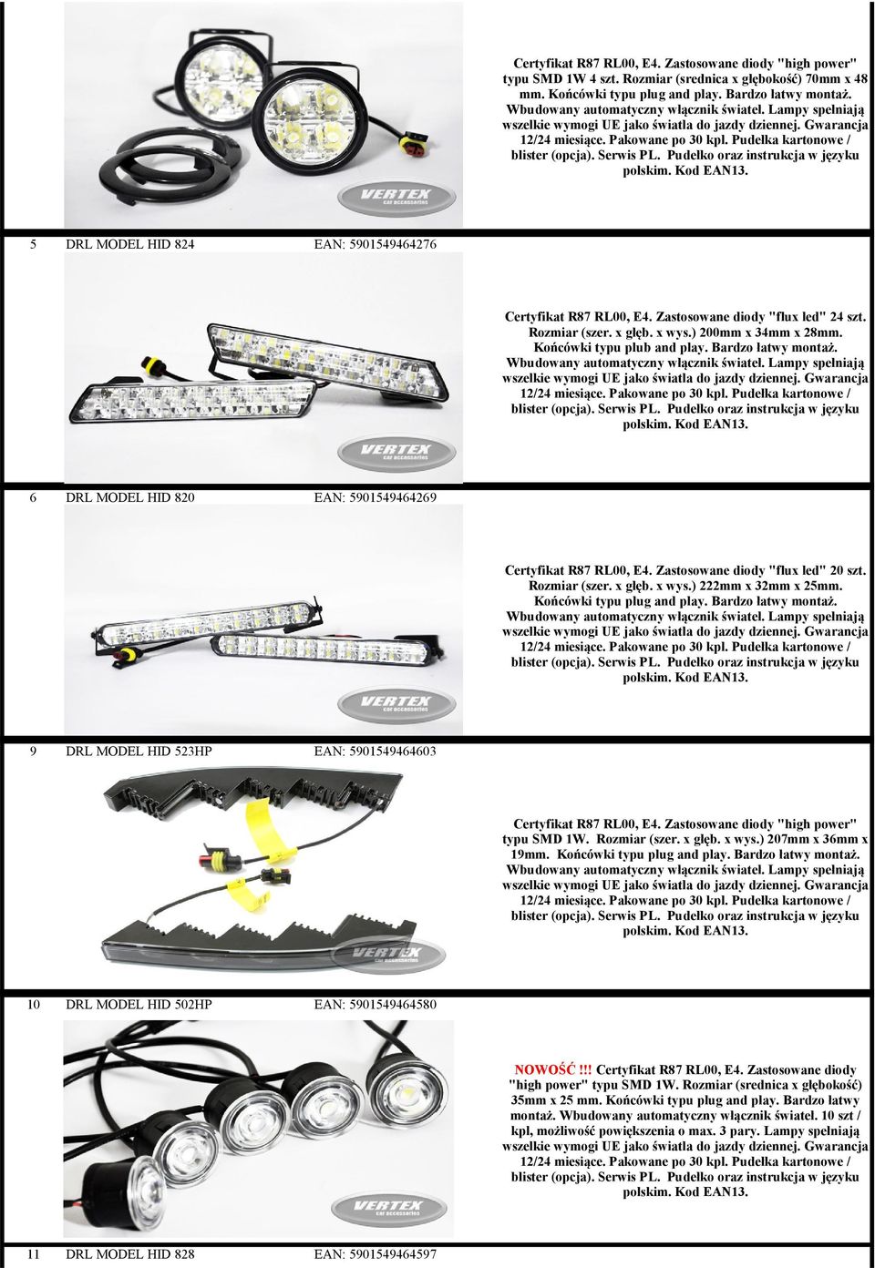 Bardzo łatwy montaż. 6 DRL MODEL HID 820 EAN: 5901549464269 Certyfikat R87 RL00, E4. Zastosowane diody "flux led" 20 szt. Rozmiar (szer. x głęb. x wys.) 222mm x 32mm x 25mm.