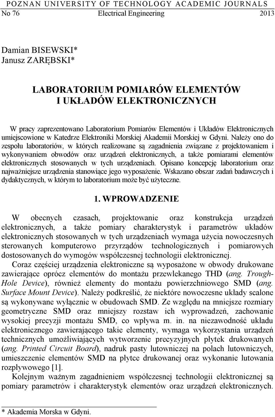 Należy ono do zespołu laboratoriów, w których realizowane są zagadnienia związane z projektowaniem i wykonywaniem obwodów oraz urządzeń elektronicznych, a także pomiarami elementów elektronicznych