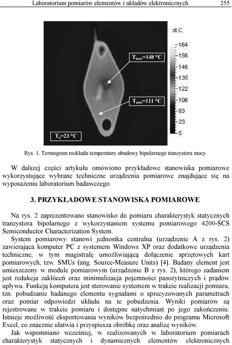 znajdujące się na wyposażeniu laboratorium badawczego. 3. PRZYKŁADOWE STANOWISKA POMIAROWE Na rys.