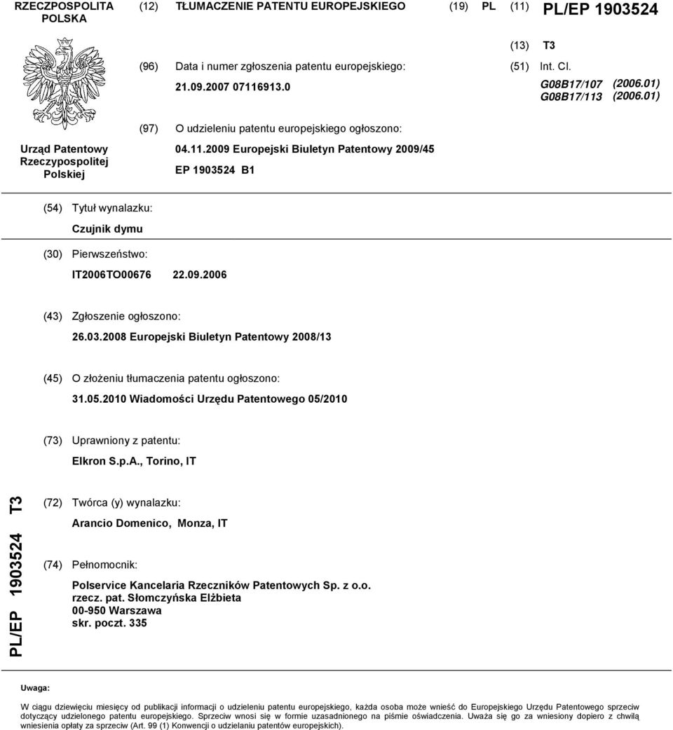 09.2006 (43) Zgłoszenie ogłoszono: 26.03.2008 Europejski Biuletyn Patentowy 2008/13 (45) O złożeniu tłumaczenia patentu ogłoszono: 31.05.