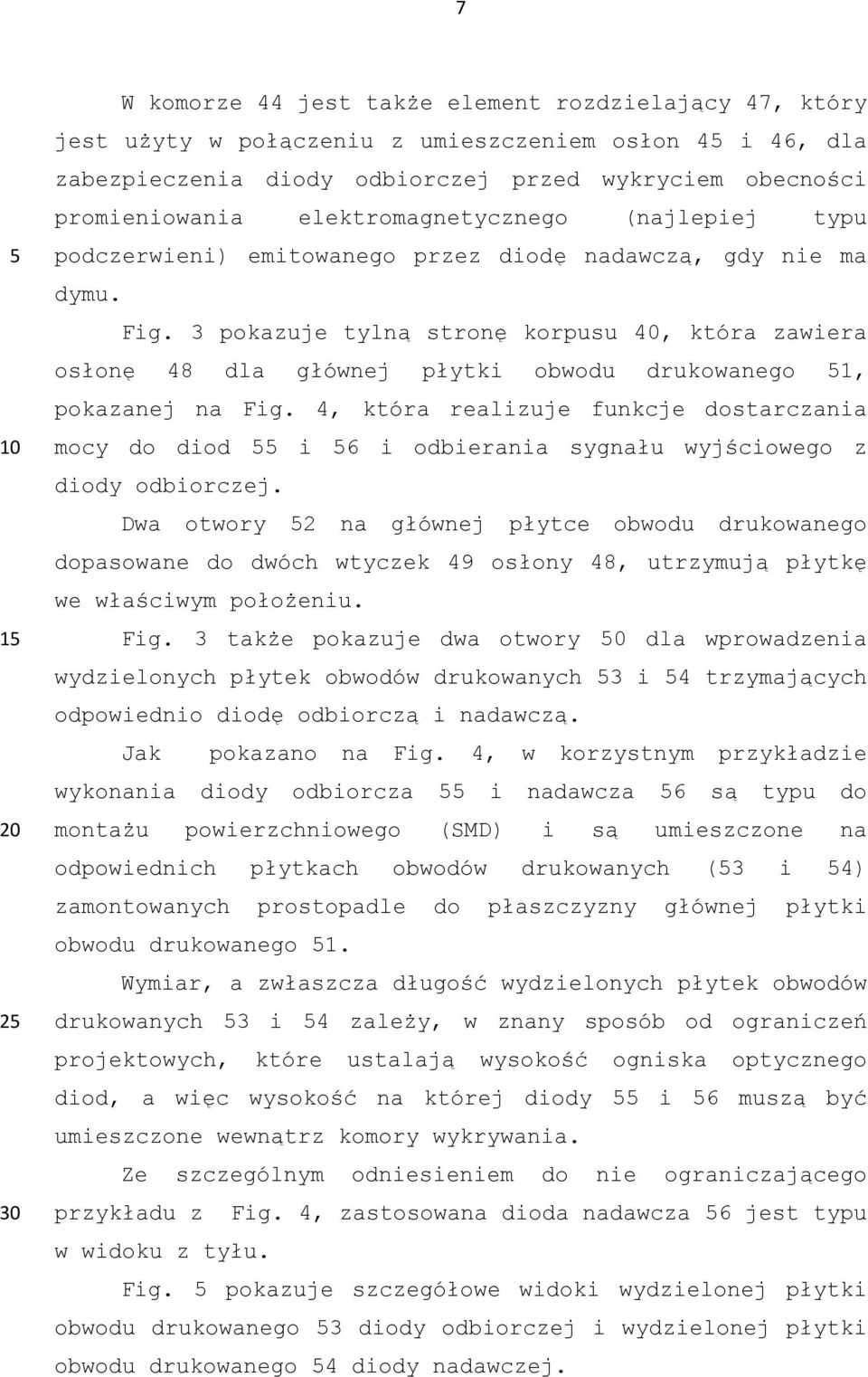 3 pokazuje tylną stronę korpusu 40, która zawiera osłonę 48 dla głównej płytki obwodu drukowanego 51, pokazanej na Fig.