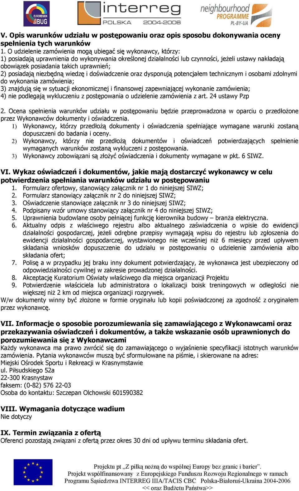 uprawnień; 2) posiadają niezbędną wiedzę i doświadczenie oraz dysponują potencjałem technicznym i osobami zdolnymi do wykonania zamówienia; 3) znajdują się w sytuacji ekonomicznej i finansowej