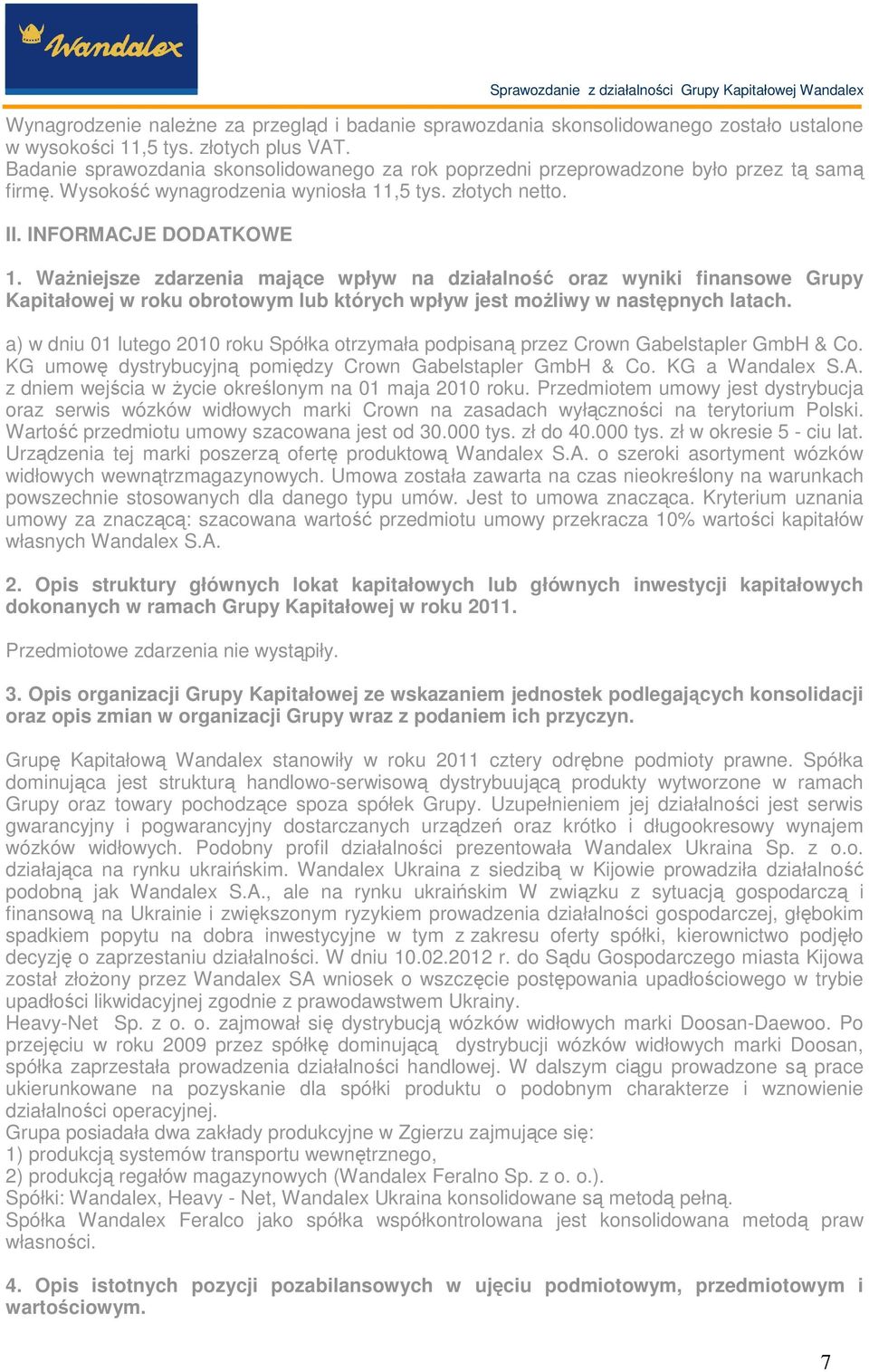 WaŜniejsze zdarzenia mające wpływ na działalność oraz wyniki finansowe Grupy Kapitałowej w roku obrotowym lub których wpływ jest moŝliwy w następnych latach.