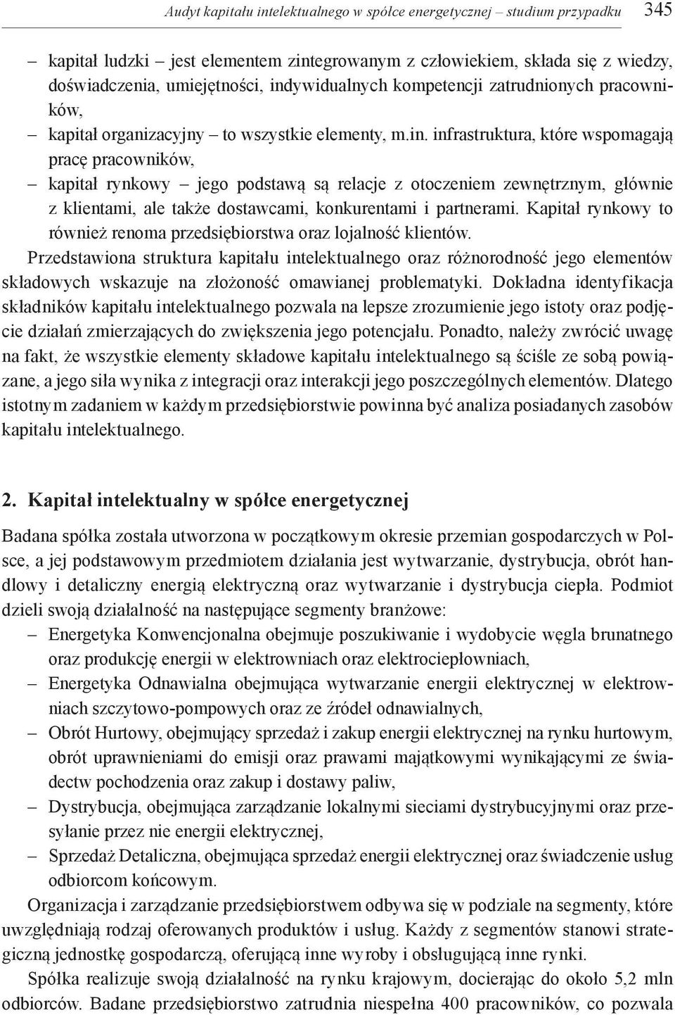 infrastruktura, które wspomagają pracę pracowników, kapitał rynkowy jego podstawą są relacje z otoczeniem zewnętrznym, głównie z klientami, ale także dostawcami, konkurentami i partnerami.