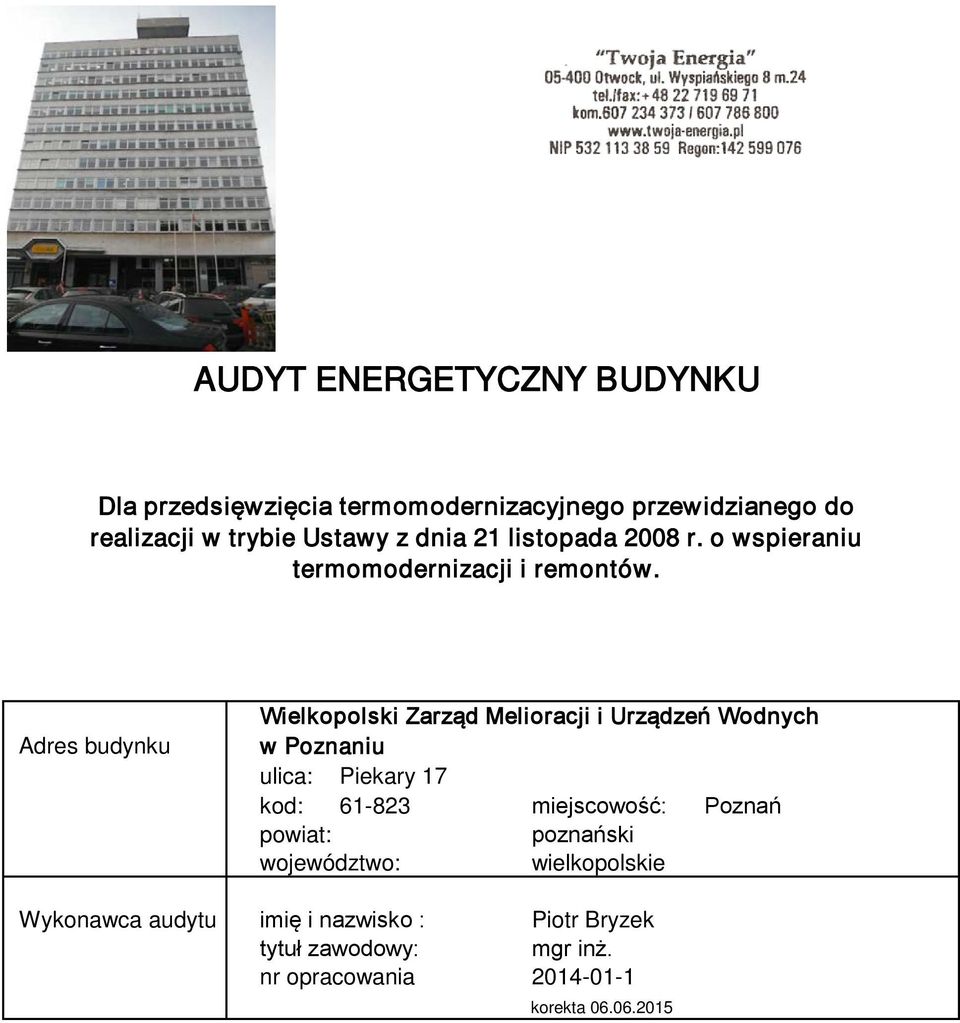 Adres budynku Wielkopolski Zarząd Melioracji i Urządzeń Wodnych w Poznaniu ulica: Piekary 17 kod: 61-823 miejscowość: