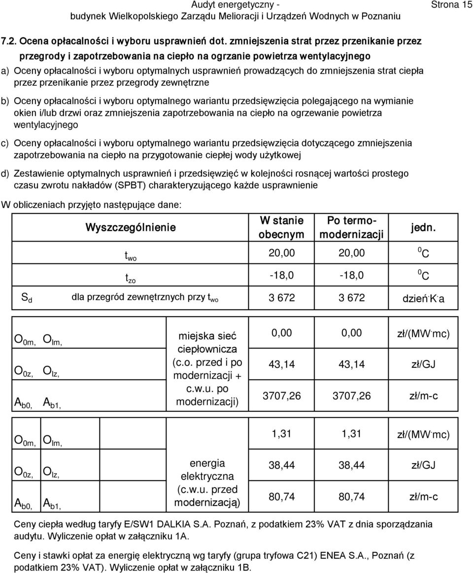 zmniejszenia strat ciepła przez przenikanie przez przegrody zewnętrzne b) Oceny opłacalności i wyboru optymalnego wariantu przedsięwzięcia polegającego na wymianie okien i/lub drzwi oraz zmniejszenia