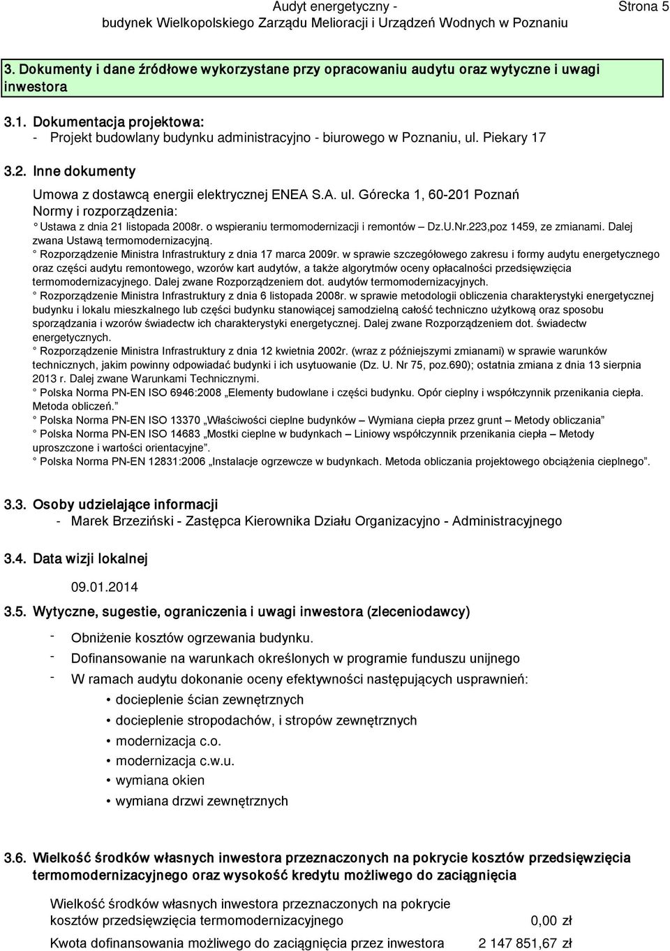 o wspieraniu termomodernizacji i remontów Dz.U.Nr.223,poz 1459, ze zmianami. Dalej zwana Ustawą termomodernizacyjną. Rozporządzenie Ministra Infrastruktury z dnia 17 marca 2009r.