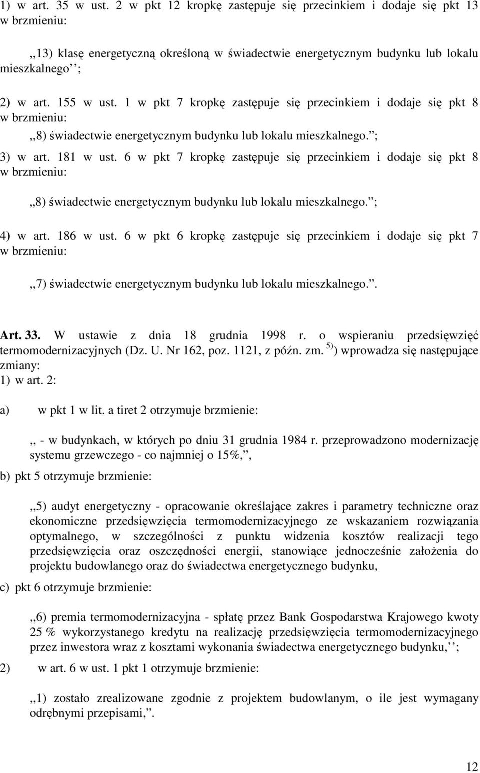 1 w pkt 7 kropkę zastępuje się przecinkiem i dodaje się pkt 8 w brzmieniu:,,8) świadectwie energetycznym budynku lub lokalu mieszkalnego. ; 3) w art. 181 w ust.