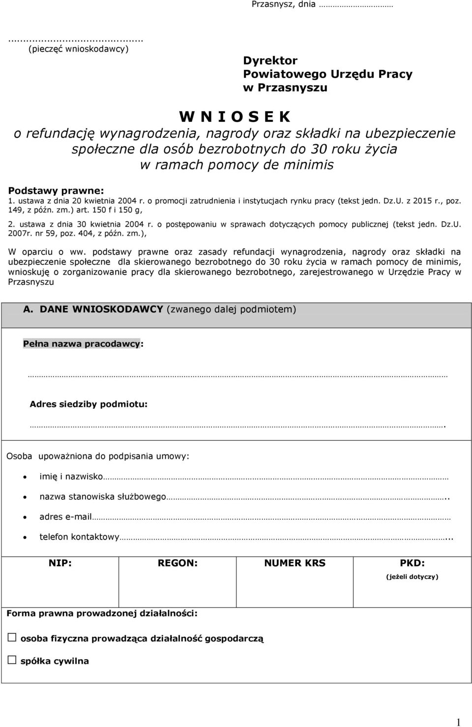 życia w ramach pomocy de minimis Podstawy prawne:. ustawa z dnia 20 kwietnia 2004 r. o promocji zatrudnienia i instytucjach rynku pracy (tekst jedn. Dz.U. z 205 r., poz. 49, z późn. zm.) art.