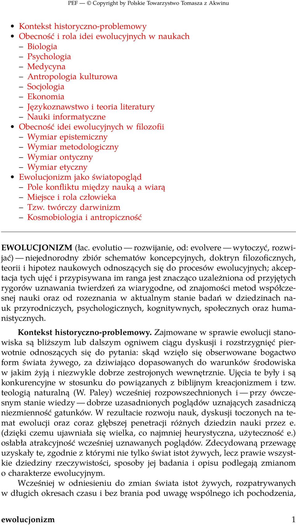 Miejsce i rola człowieka Tzw. twórczy darwinizm Kosmobiologia i antropiczność EWOLUCJONIZM (łac.