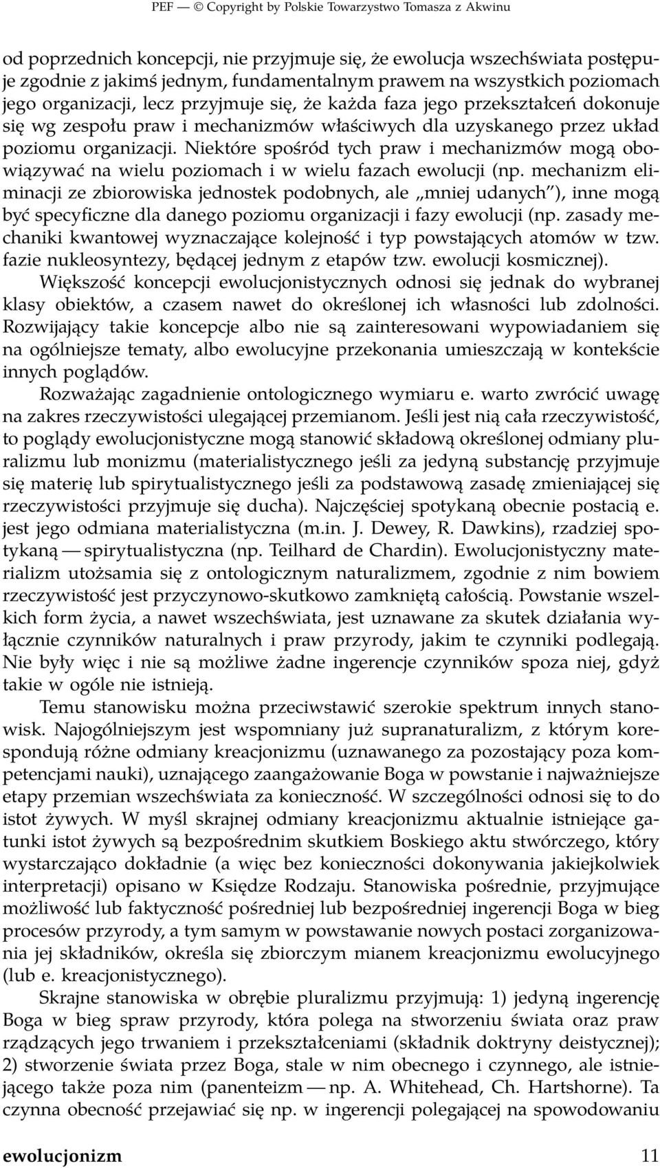 Niektóre spośród tych praw i mechanizmów mogą obowiązywać na wielu poziomach i w wielu fazach ewolucji (np.