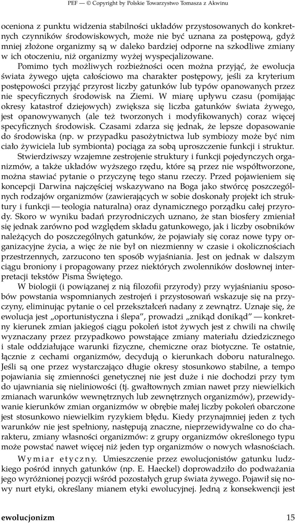 Pomimo tych możliwych rozbieżności ocen można przyjąć, że ewolucja świata żywego ujęta całościowo ma charakter postępowy, jeśli za kryterium postępowości przyjąć przyrost liczby gatunków lub typów