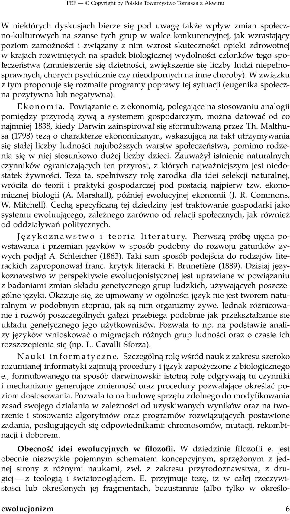 psychicznie czy nieodpornych na inne choroby). W związku z tym proponuje się rozmaite programy poprawy tej sytuacji (eugenika społeczna pozytywna lub negatywna). E k o n o m i a. Powiązanie e.