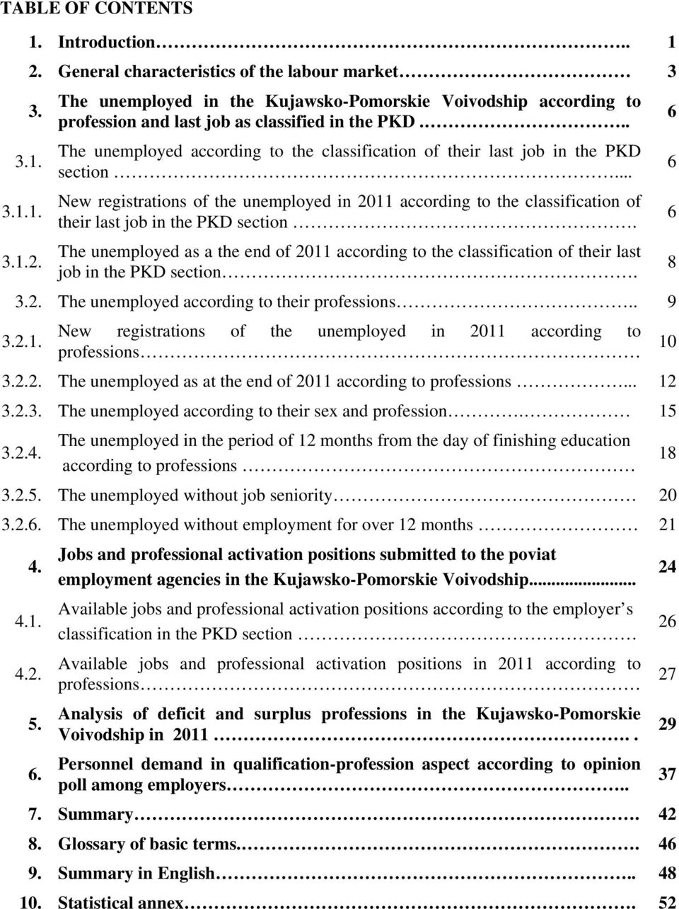 .. New registrations of the unemployed in 2011 according to the classification of their last job in the PKD section.